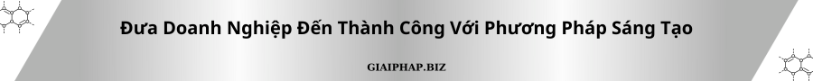 Đưa doanh nghiệp đến thành công với phương pháp sáng tạo cùng GIAIPHAPBIZ