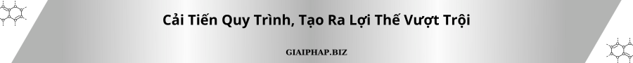 Cải Tiến Quy Trình, Tạo Ra Lợi Thế Vượt Trội
