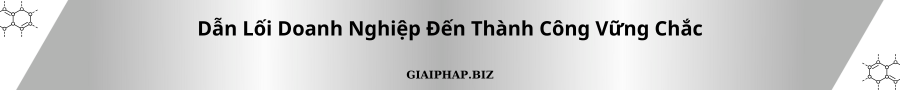 Dẫn Lối Doanh Nghiệp Đến Thành Công Vững Chắc Cùng GIAIPHAPBIZ